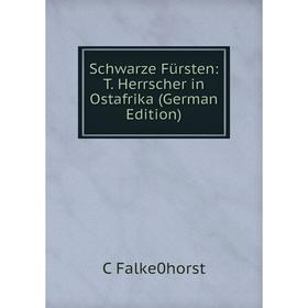 

Книга Schwarze Fürsten: T. Herrscher in Ostafrika (German Edition)