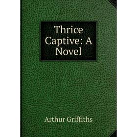 

Книга Thrice Captive: A Novel