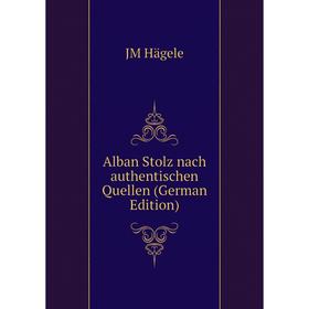 

Книга Alban Stolz nach authentischen Quellen (German Edition)
