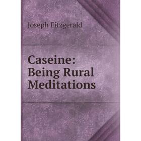 

Книга Caseine: Being Rural Meditations