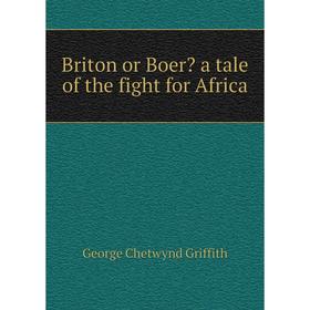 

Книга Briton or Boer a tale of the fight for Africa