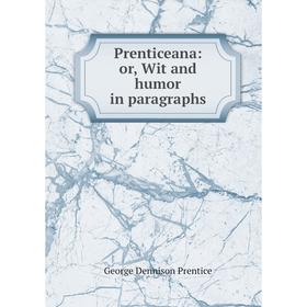 

Книга Prenticeana: or, Wit and humor in paragraphs