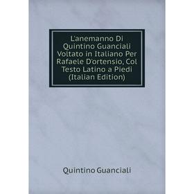 

Книга L'anemanno Di Quintino Guanciali Voltato in Italiano Per Rafaele D'ortensio, Col Testo Latino a Piedi