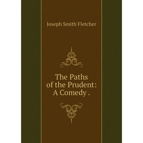 

Книга The Paths of the Prudent: A Comedy