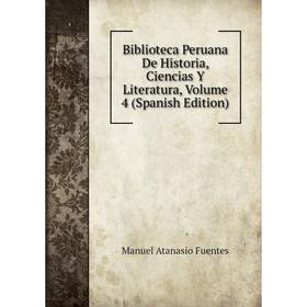 

Книга Biblioteca Peruana De Historia, Ciencias Y Literatura, Volume 4 (Spanish Edition)