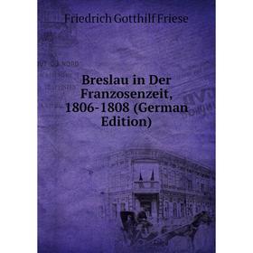 

Книга Breslau in Der Franzosenzeit, 1806-1808 (German Edition)