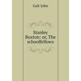 

Книга Stanley Buxton: or, The schoolfellows