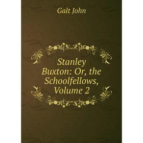 

Книга Stanley Buxton: Or, the Schoolfellows, Volume 2