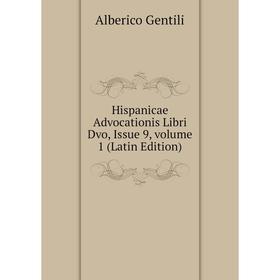 

Книга Hispanicae Advocationis Libri Dvo, Issue 9, volume 1 (Latin Edition)