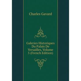 

Книга Galeries Historiques Du Palais De Versailles, Volume 5 (French Edition)