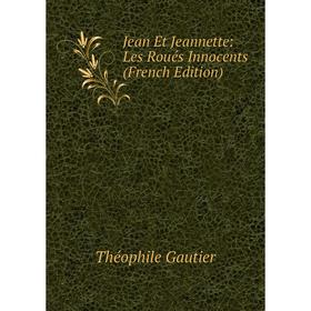 

Книга Jean Et Jeannette: Les Roués Innocents