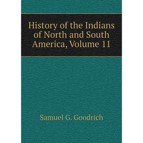 

Книга History of the Indians of North and South America, Volume 11