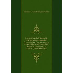 

Книга Institutions Politiques De L'europe Contemporaine: Constitution, Gouvernement, Assemblées Parlementaires, Administration Locale, Justice. (Frenc