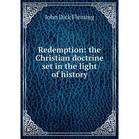 

Книга Redemption: the Christian doctrine set in the light of history