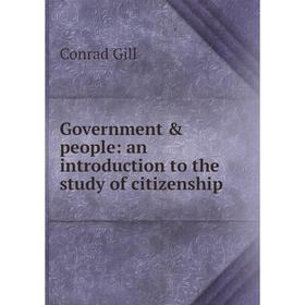 

Книга Government & people: an introduction to the study of citizenship