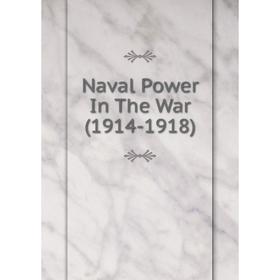 

Книга Naval Power In The War (1914-1918)