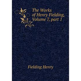 

Книга The Works of Henry Fielding, Volume 7, part 1