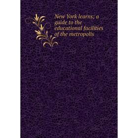 

Книга New York learns; a guide to the educational facilities of the metropolis