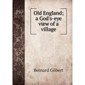 

Книга Old England; a God's-eye view of a village