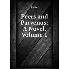 

Книга Peers and Parvenus: A Novel, Volume 1
