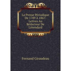 

Книга La Presse Périodique De 1789 À 1867: Lettres Au Rédacteur De L'étendard