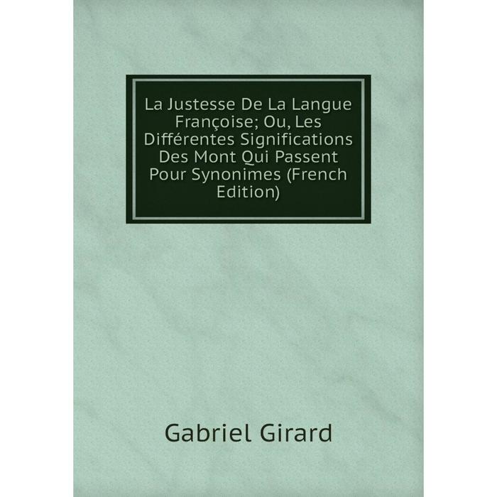 фото Книга la justesse de la langue françoise; ou, les différentes significations des mont qui passent pour synonimes nobel press