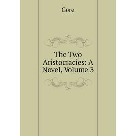 

Книга The Two Aristocracies: A Novel, Volume 3