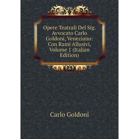 

Книга Opere Teatrali Del Sig Avvocato Carlo Goldoni, Veneziano: Con Rami Allusivi, Volume 1