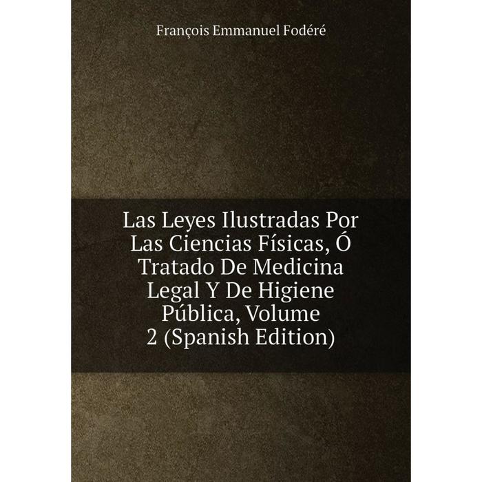 фото Книга las leyes ilustradas por las ciencias físicas, ó tratado de medicina legal y de higiene pública, volume 2 nobel press