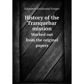 

Книга History of the Tranquebar mission. Worked out from the original papers