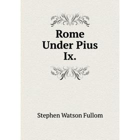 

Книга Rome Under Pius Ix