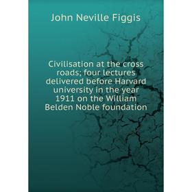 

Книга Civilisation at the cross roads; four lectures delivered before Harvard university in the year 1911 on the William Belden Noble foundation