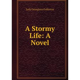 

Книга A Stormy Life: A Novel