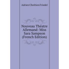

Книга Nouveau Théatre allemand: Miss Sara Sampson