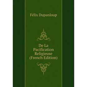 

Книга De La Pacification Religieuse (French Edition)