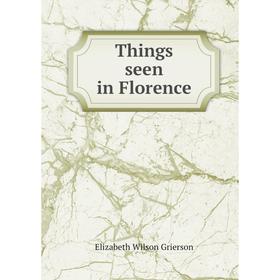 

Книга Things seen in Florence