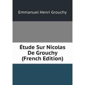 

Книга Étude Sur Nicolas De Grouchy (French Edition)
