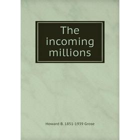 

Книга The incoming millions