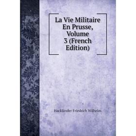 

Книга La Vie Militaire En Prusse, Volume 3
