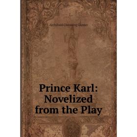 

Книга Prince Karl: Novelized from the Play