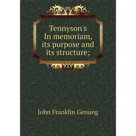 

Книга Tennyson's In memoriam, its purpose and its structure