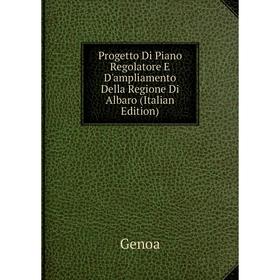 

Книга Progetto Di Piano Regolatore E D'ampliamento Della Regione Di Albaro (Italian Edition)