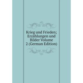 

Книга Krieg und Frieden; Erz ählungen und Bilder Volume 2