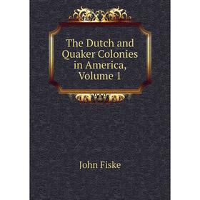 

Книга The Dutch and Quaker Colonies in America, Volume 1
