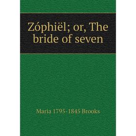 

Книга Zóphiël; or, The bride of seven