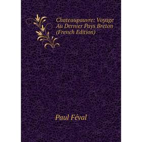 

Книга Chateaupauvre: Voyage Au Dernier Pays Breton (French Edition)