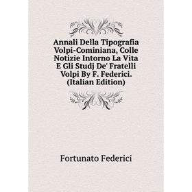 

Книга Annali Della Tipografia Volpi-Cominiana, Colle Notizie Intorno La Vita E Gli Studj De' Fratelli Volpi By F. Federici. (Italian Edition)
