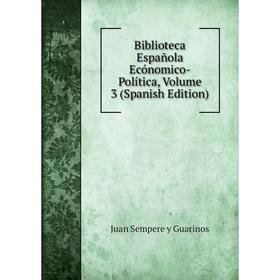 

Книга Biblioteca Española Ecónomico-Política, Volume 3 (Spanish Edition)