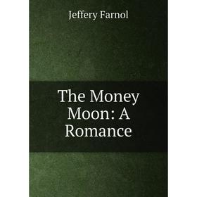 

Книга The Money Moon: A Romance