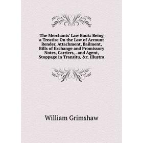 

Книга The Merchants' Law Book: Being a Treatise On the Law of Account Render, Attachment, Bailment, Bills of Exchange and Promissory Notes, Carriers,.
